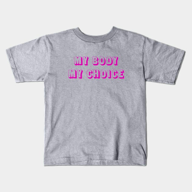 My Body, My Choice (pink) Kids T-Shirt by Everyday Inspiration